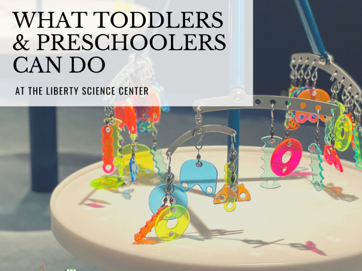 What Toddlers & Preschoolers Can Do at the Liberty Science Center