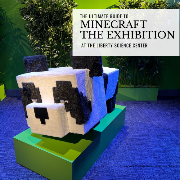 The Ultimate Guide to the Minecraft Exhibition at the Liberty Science Center