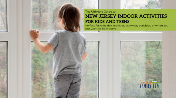 The Ultimate Guide to New Jersey Indoor Activities for Kids and Teens for Rainy, Snow, Hot, or Too Cold Days