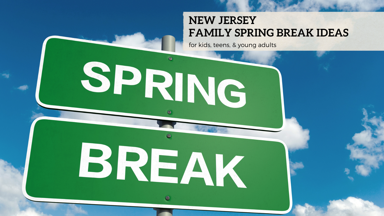New Jersey Family Spring Break Ideas image with road signs that say spring break