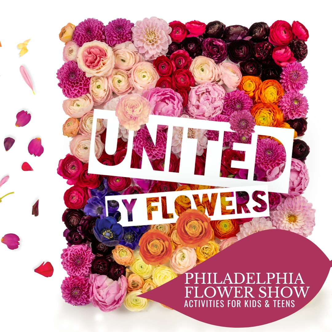 Philadelphia Flower Show 2024 image with the words Philadelphia Flower Show activities for kids and teens
